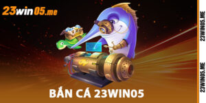 Bắn Cá 23WIN05