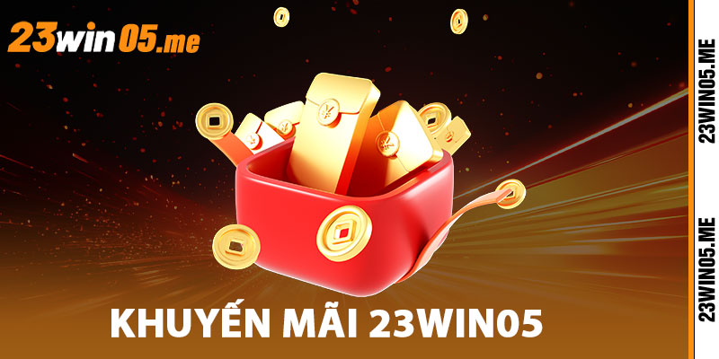 Khuyến Mãi 23WIN05